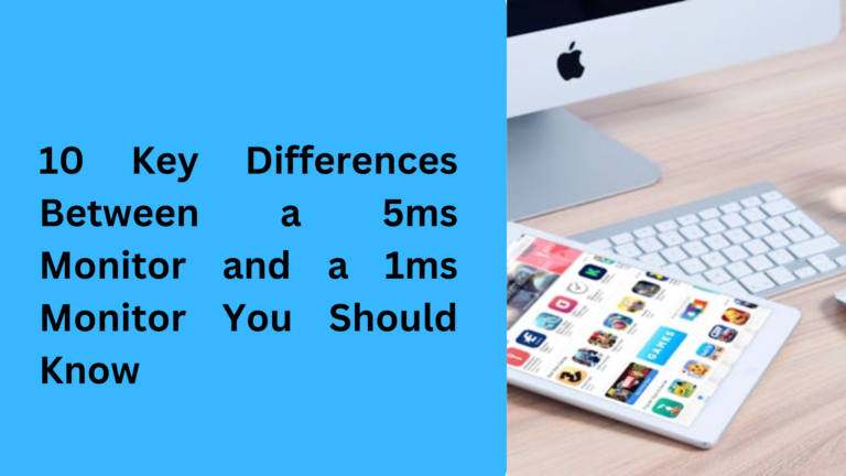 10 Key Differences Between a 5ms Monitor and a 1ms Monitor You Should Know