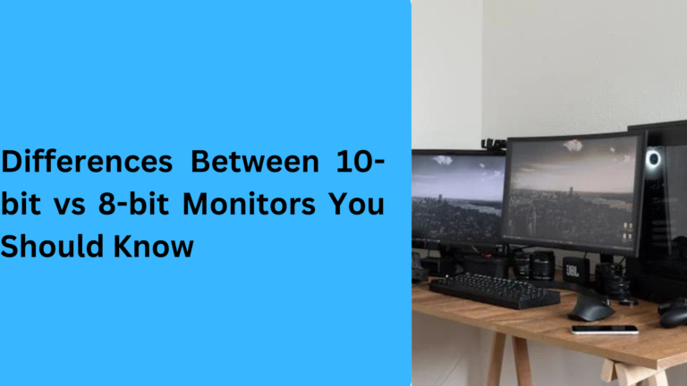 10 Popular Differences Between 10-bit vs 8-bit Monitors You Should Know