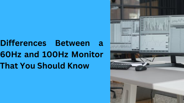 10 Popular Differences Between a 60Hz and 100Hz Monitor That You Should Know