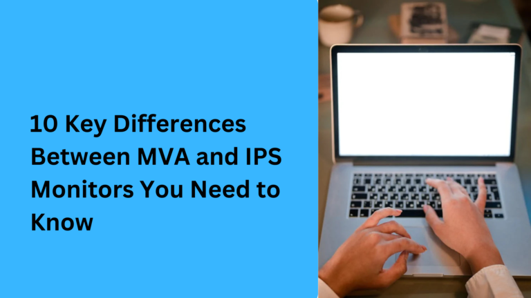 10 Key Differences Between MVA and IPS Monitors You Need to Know