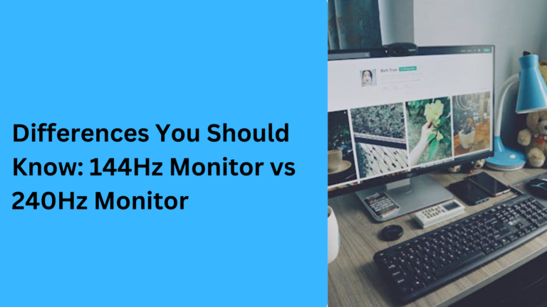 10 Popular Differences You Should Know: 144Hz Monitor vs 240Hz Monitor