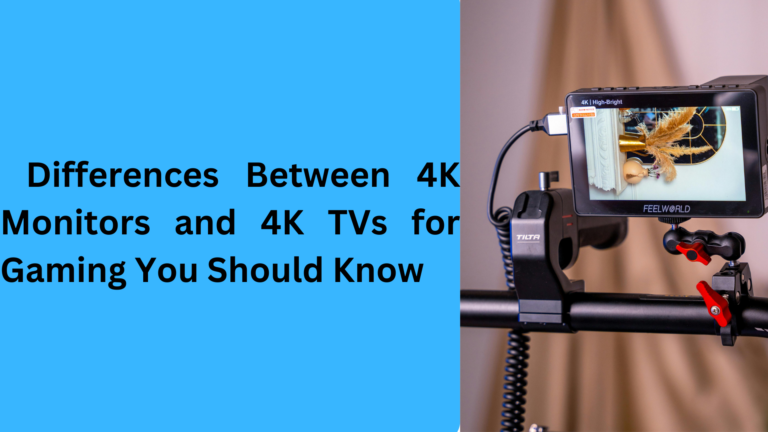 10 Key Differences Between 4K Monitors and 4K TVs for Gaming You Should Know