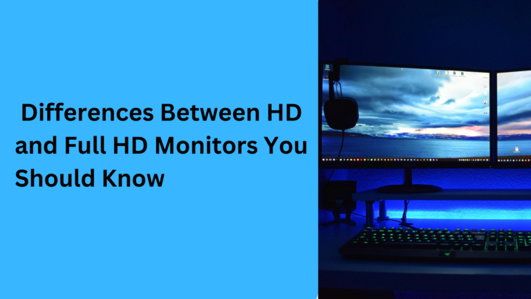 10 Popular Differences Between HD and Full HD Monitors You Should Know