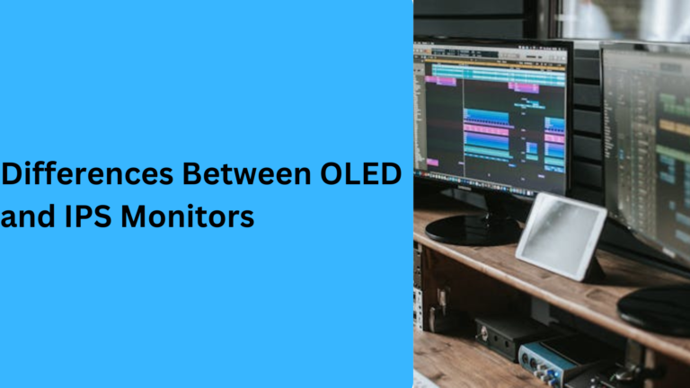 10 Popular Differences Between OLED and IPS Monitors: What You Need to Know